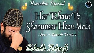 Har Khata Par Sharam Sar Hun Main  LoFi Naat  SlowReverb Version  Zohaib Ashrafi [upl. by Nena]