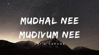 Mudhal Nee Mudhivum Nee Song  Mudhal Nee Mudhivum Nee  Lyrical Video  Lyric Canvas [upl. by Nerak]