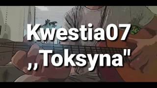 Kwestia 07 Toksyna Tekst Gitara Łatwe akordy [upl. by Roxane]