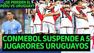 CONMEBOL SUSPENDIO A 5 JUGADORES DE URUGUAY Y NO JUGARÁN CONTRA SELECCION PERUANA EN OCTUBRE [upl. by Anawd]