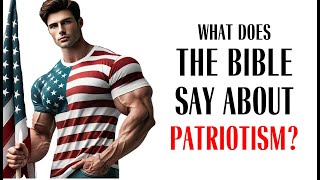 What Does The Bible Say About Patriotism [upl. by Tacy902]