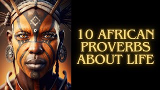 Unpacking the Power of 10 African Proverbs about Life PT1 [upl. by Quillan]