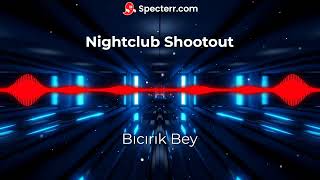 Nightclub Shootout  Bıcırık Bey [upl. by Mcneil]