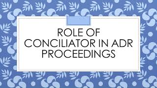 ROLE OF CONCILIATOR IN ADR PROCEEDINGS  ALTERNATIVE DISPUTE RESOLUTION  LLB  LAW LECTURES [upl. by Enelehs]