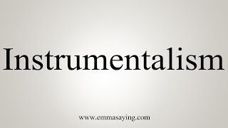 How To Say Instrumentalism [upl. by Black]