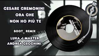 Cesare Cremonini  Ora che non ho più te boot remix Luka J Master amp Andrea Cecchini [upl. by Nolyarg967]