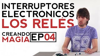 Creando Magia Episodio 4  Interruptores electrónicos los relés [upl. by Diao]