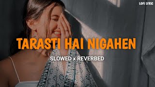 Tarasti Hai Nigahen  Slowed And Reverbed  Asim Azhar  LOFI LYRIC  lofi slowedandreverb [upl. by Apul]