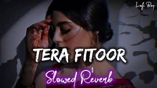 Tera Fitoor  SLOWED REVERB   Arijit Singh  Lofi Song  Genius  Romantic Song ❤️💫 [upl. by Ettevy]