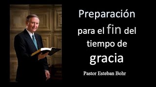 Preparación para el fin del tiempo de gracia Pastor Esteban Bohr [upl. by Yrral]