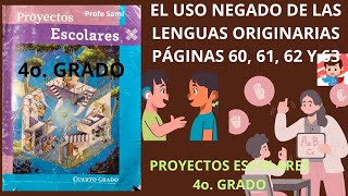 PROYECTOS ESCOLARES 4o PAG 60 61 62 Y 63 TEMA EL USO NEGADO DE LAS LENGUAS ORIGINARIAS [upl. by Unity]