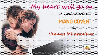 My heart will go on Titanic  Celine Dion  Piano Cover by Vedang Mhapralkar [upl. by Frydman184]