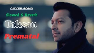 Prematal  প্রেমাতাল  Tahsan  Cover  Slowed amp Reverb [upl. by Ellis]