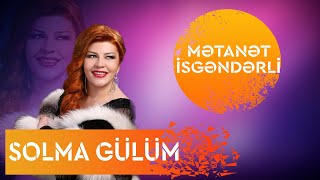 Metanet İsgenderli  Solma Gülüm [upl. by Mada]