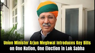 Union Minister Arjun Meghwal Introduces Key Bills on One Nation One Election in Lok Sabha 🇮🇳 [upl. by Elda476]