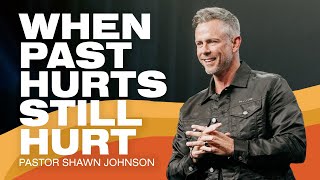 When Past Hurts Still Hurt  Pastor Shawn Johnson [upl. by Iharas]