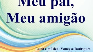 Meu pai meu amigão  Música infantil completa  Vaneyse [upl. by Notlem]