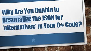 Why Are You Unable to Deserialize the JSON for alternatives in Your C Code [upl. by Ynaffital]