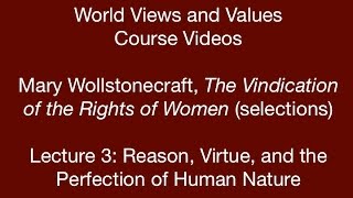 World Views and Values Wollstonecraft Vindication of the Rights of Women lecture 3 [upl. by Achilles407]