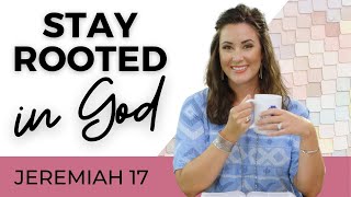 Daily Devotional For Women Stay Rooted In God  Jeremiah 17 [upl. by Rosecan175]