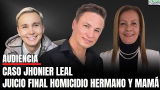 En Vivo Audiencia Caso JHONIER LEAL Juicio FINAL por el HOMICIDIO de su HERMANO y su Mamá Focu… [upl. by Hoffman]