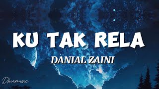 KU TAK RELA  DANIAL ZAINI  LIRIK [upl. by Nosduh]