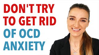 Dont Try To Get Rid Of OCD Anxiety [upl. by Ted774]