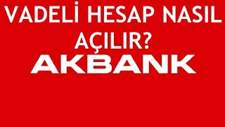 Akbank Vadeli Hesap Nasıl Açılır Mevduat Hesabı Açma [upl. by Stuppy879]