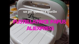 Fustellatrice TUTORIAL  PAPUS  fustelle  Embossing [upl. by Saffier]