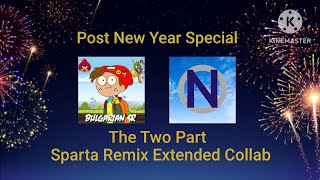 The 2 Part Sparta Remix Extended Collab Post New Year Special [upl. by Saxena786]