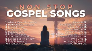 Non Stop Gospel Songs for Worship 🙏 8 Hours of Praise and Worship [upl. by Merfe]