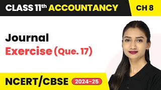 Journal  Exercise Que 17  Class 11 Accountancy Chapter 8  CBSE 202425 [upl. by Mildrid]