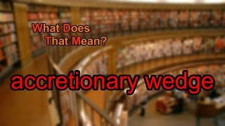 What does accretionary wedge mean [upl. by Amak]