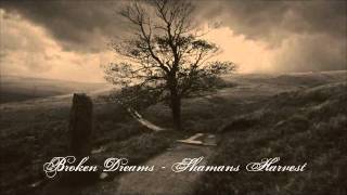 quotBroken Dreamsquot  Shamans Harvest  Full Studio Version [upl. by Onairelav67]