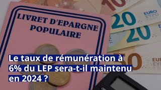 Epargne  le taux de rémunération à 6 du LEP seratil maintenu en 2024 [upl. by Aretse]