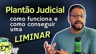 PLANTÃO JUDICIÁRIO Como funciona e como conseguir uma liminar [upl. by Susann]