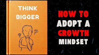 Think Bigger Learn to Adopt a Growth Mindset Audiobook [upl. by Idahs350]