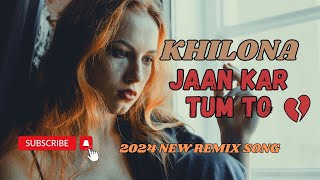 Khilona Jaan Kar Tum To  2024 New Remix Song [upl. by Bore]