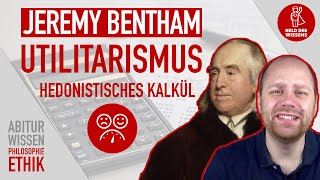 Jeremy Bentham  klassischer Utilitarismus  hedonistisches Kalkül  Abitur Wissen Philosophie Ethik [upl. by Mcclain]