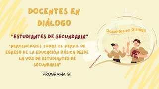 DOCENTES EN DIÁLOGO quotPERFIL DE EGRESO ESTUDIANTES DE SECUNDARIAquot PROGRAMA 9 [upl. by Avehstab113]