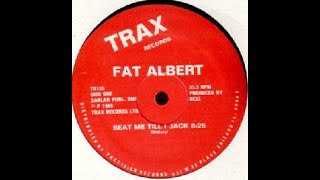 Fat Albert  Beat Me Till I Jack Trax records 1986 [upl. by Conners]