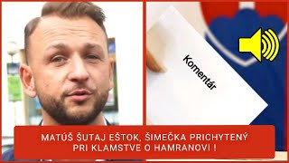 MATÚŠ ŠUTAJ EŠTOK ŠIMEČKA PRICHYTENÝ PRI KLAMSTVE O HAMRANOVI [upl. by Gildus]