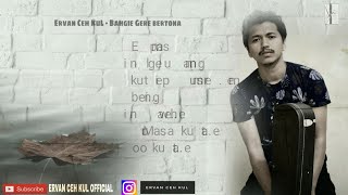 Ervan Ceh KuL  Bahgie Gere bertona  lirik  Lagu Gayo terbaru [upl. by Oiramej]