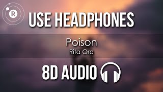 Rita Ora  Poison 8D AUDIO [upl. by Eilata54]