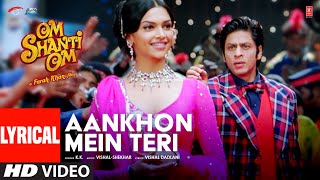 Aankhon Mein Teri Ajab Si Lyrical Om Shanti Om  KK  Shahrukh Khan  Deepika Padukone [upl. by Linea332]