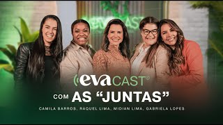 EVACAST com Camila Barros Raquel Lima Gabriela Lopes e Midian Lima JUNTAS [upl. by Jecon]