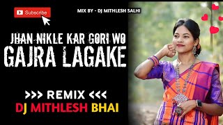 JHAN NIKLE KAR GORI WO TAYE GAJRA LAGAK ll mix by dj MITHLESH BHAI ll [upl. by Faustina332]