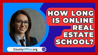 How Long Is Online Real Estate School  CountyOfficeorg [upl. by Terence]