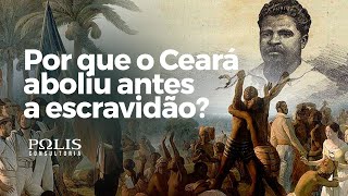 ABOLIÇÃO DA ESCRAVIDÃO NO CEARÁ  Polis Consultoria [upl. by Essy]