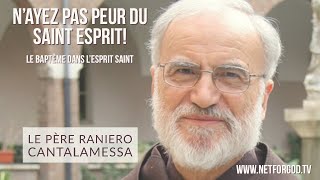 Nayez pas peur du Saint Esprit   Père Raniero Cantalamessa [upl. by Ainehta]